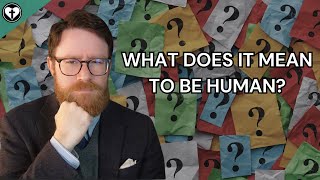 What Does it Mean to Be Human? A Christian Apologetic