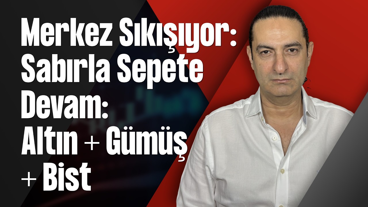 Merkez Sıkışıyor: Sabırla Sepete Devam: Altın + Gümüş + Bist