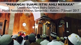 Kajian Ilmiah: Perangai Suami Istri Penghuni Neraka - Ustadz Badru Salam, Lc