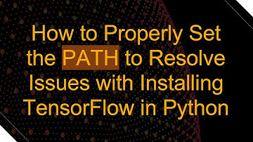 How to Properly Set the PATH to Resolve Issues with Installing TensorFlow in Python