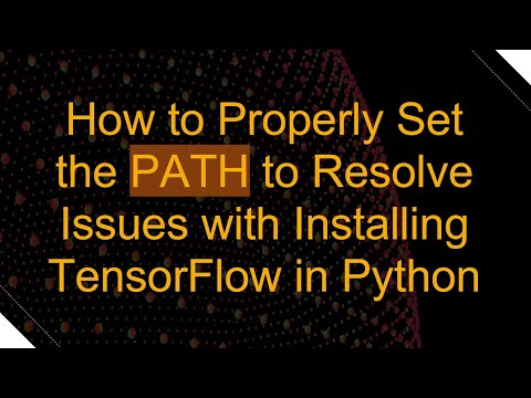 How to Properly Set the PATH to Resolve Issues with Installing TensorFlow in Python
