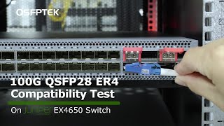 100GbE QSFP28 ER4 Compatibility Test on Juniper EX4650 Ethernet Switch