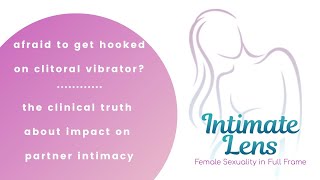 Afraid Youll Get Hooked On Your Oral ? The Clinical Truth About Its Impact On Intimacy
