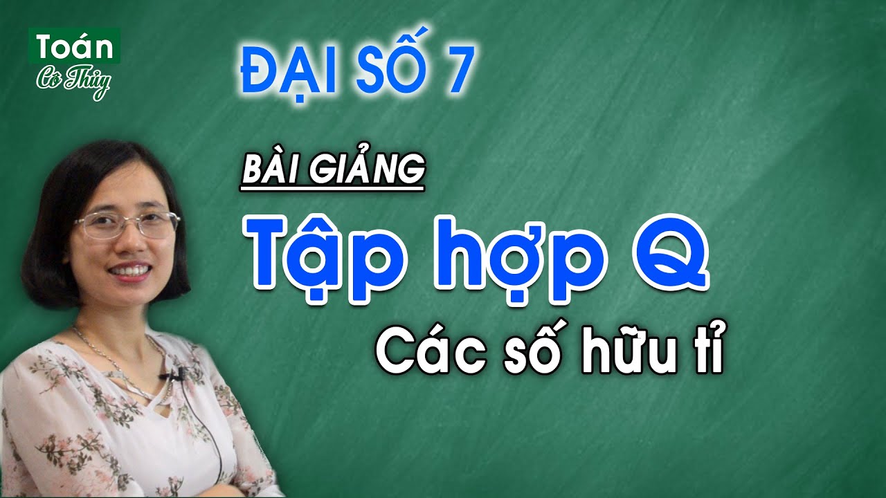 Học toán lớp 7 online miễn phí | Toán 7 – Bài 1 – Tập hợp Q các số hữu tỉ – ĐK học cô Thủy 0356 109 068 (Zalo/điện thoại)