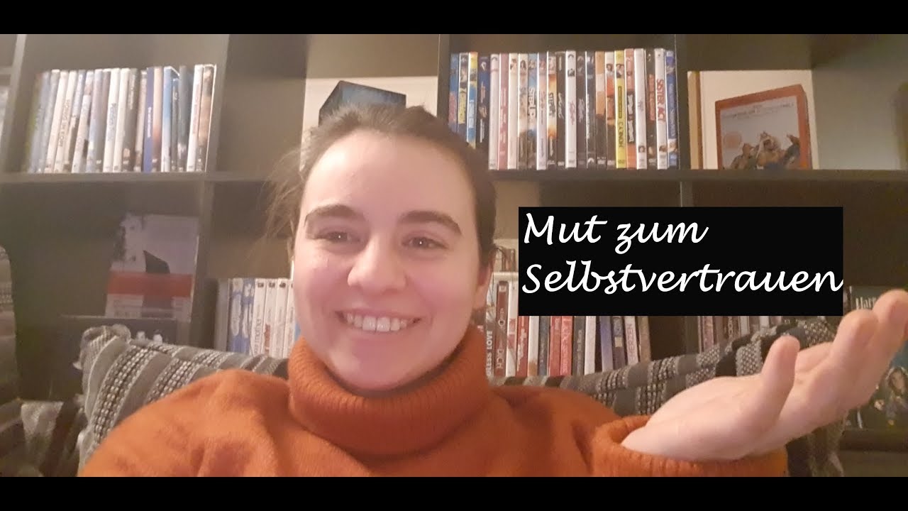 Mut zum Selbstvertrauen / Wie ich die wurde, die ich heute bin :)