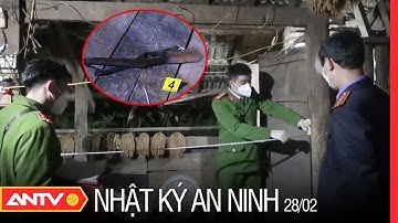 Nhật Ký An Ninh Ngày 28/02: Khởi Tố Vụ Án Bố Chồng Bắn Con Dâu Rồi Tự Sát Tại Bắc Kạn | ANTV