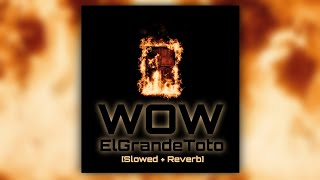 ElGrandeToto - WOW [𝐒𝐥𝐨𝐰𝐞𝐝 + 𝐑𝐞𝐯𝐞𝐫𝐛]