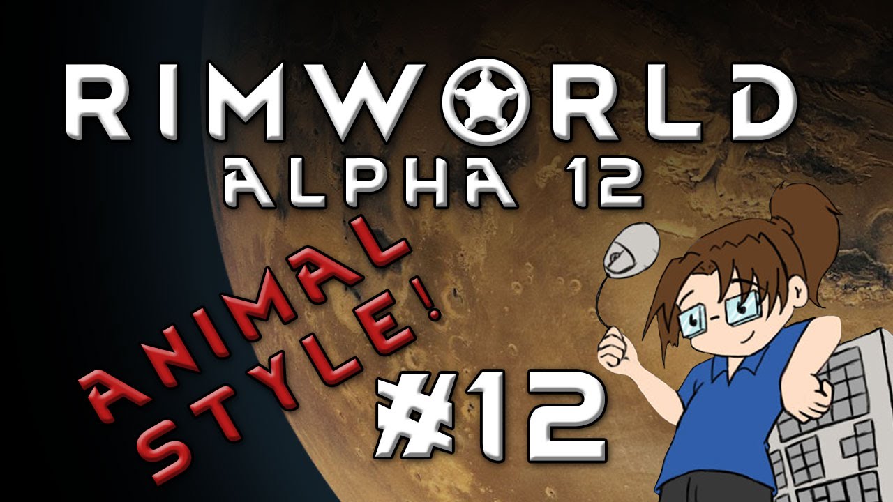 RimWorld Alpha 12 - ANIMAL STYLE - Episode 12