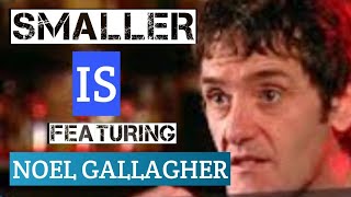 Smaller is  featuring Noel Gallagher digsy deary