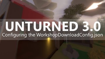 How to Configure your Servers WorkshopDownloadConfig.json for Unturned 3.0