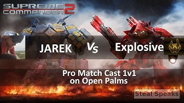Supreme Commander 2 Pro Cast 1v1 JAREK Vs. Explosive on Open Palms Epic Gameplay - Steal Speaks