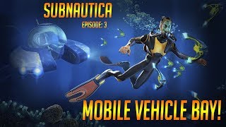 MOBILE VEHICLE BAY: Subnautica Ep. 3