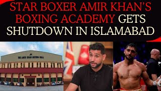 Star Boxer Amir Khan's Boxing Academy gets shutdown in Islamabad
