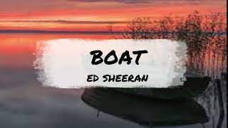 Ed Sheeran - BOAT (Lirik & Terjemahan )