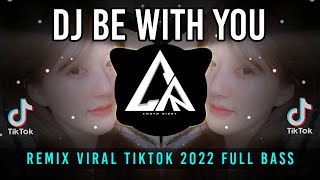 DJ Be With You || Remix Viral Tiktok 2022 Full Bass