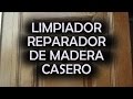 Menos de 20 centimos Limpiador Reparador de madera casero