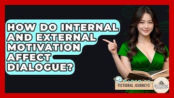 How Do Internal And External Motivation Affect Dialogue? - Fictional Journeys