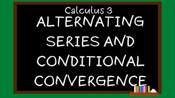 Calculus 3 Module 5 - Alternating Series and Conditional Convergence