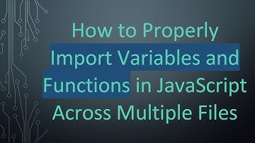 How to Properly Import Variables and Functions in JavaScript Across Multiple Files