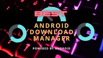 BEST ANDROID DOWNLOAD MANAGER | DOWNLOAD MANAGER 2022