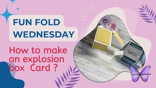 Fun fold Wednesday -Explosion box fold