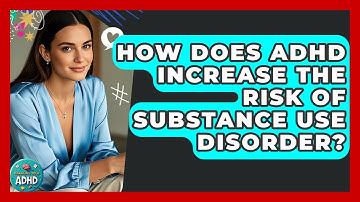 How Does ADHD Increase The Risk Of Substance Use Disorder? - Managing Your ADHD