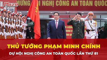 Thủ tướng Phạm Minh Chính dự Hội nghị Công an toàn quốc lần thứ 81 | Tin nhanh