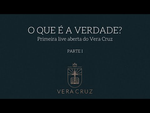 [VERA CRUZ] Live #01 - O que é a Verdade? (Parte I)