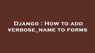 Django : How to add verbose_name to forms