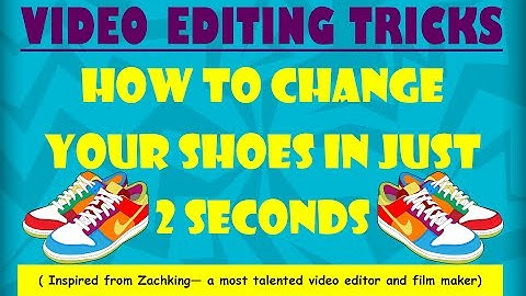 Video Editing Tricks | Change Ur Shoe in 2 Seconds | ZachKing Method