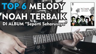 TOP 6 MELODY/Lead NOAH Terbaik di Album 'Seperti Seharusnya' |