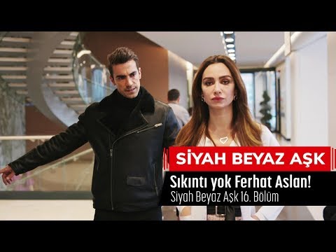 Sıkıntı yok Ferhat Aslan! - Siyah Beyaz Aşk 16.Bölüm