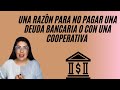 Una razón para no pagar una deuda bancaria o con una cooperativa