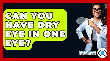 Can You Have Dry Eye In One Eye? - Optometry Knowledge Base