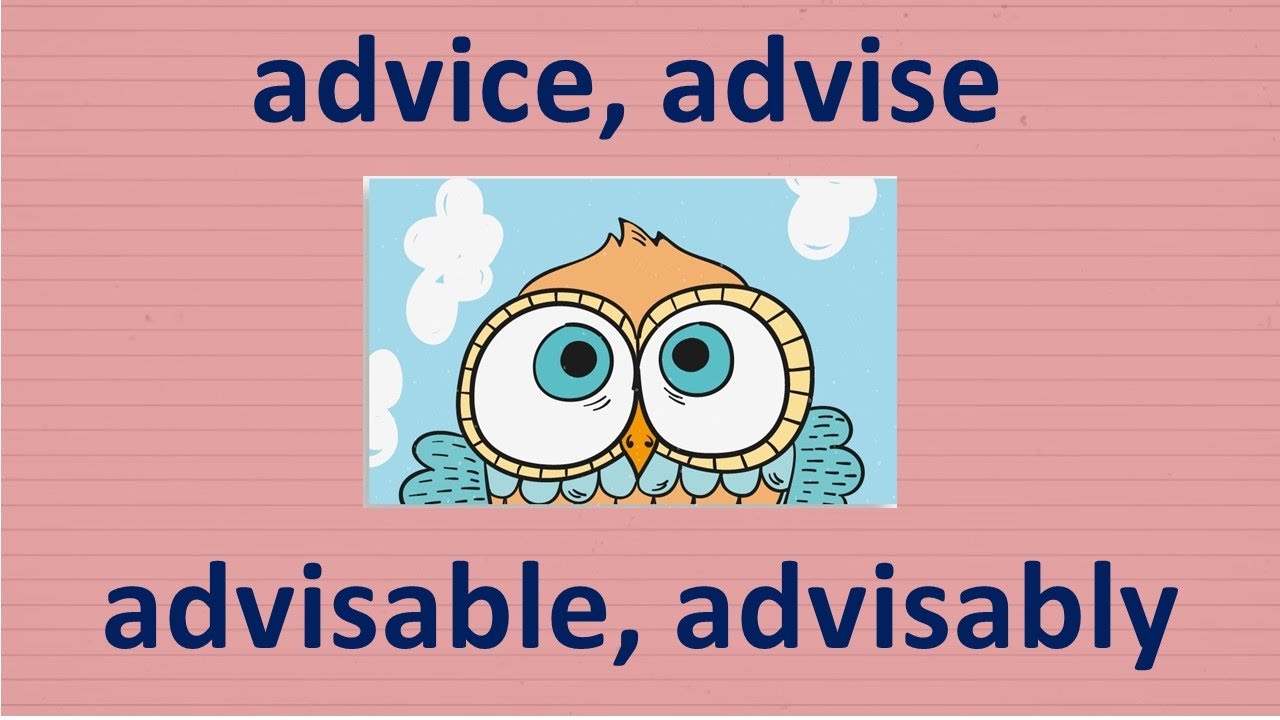 Advice, advise, advisable, advisably. В чем разница?