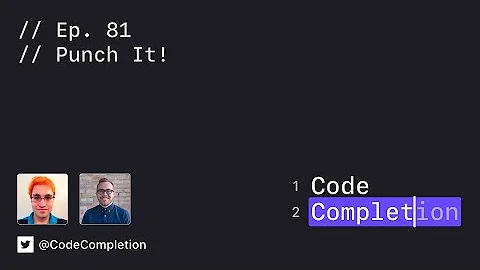 Code Completion Episode 81: Punch It!