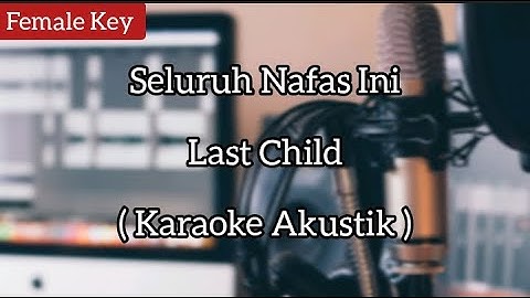 Seluruh Nafas Ini ( Karaoke Akustik ) -( Tami Aulia Version ) Last Child ( Female Key )