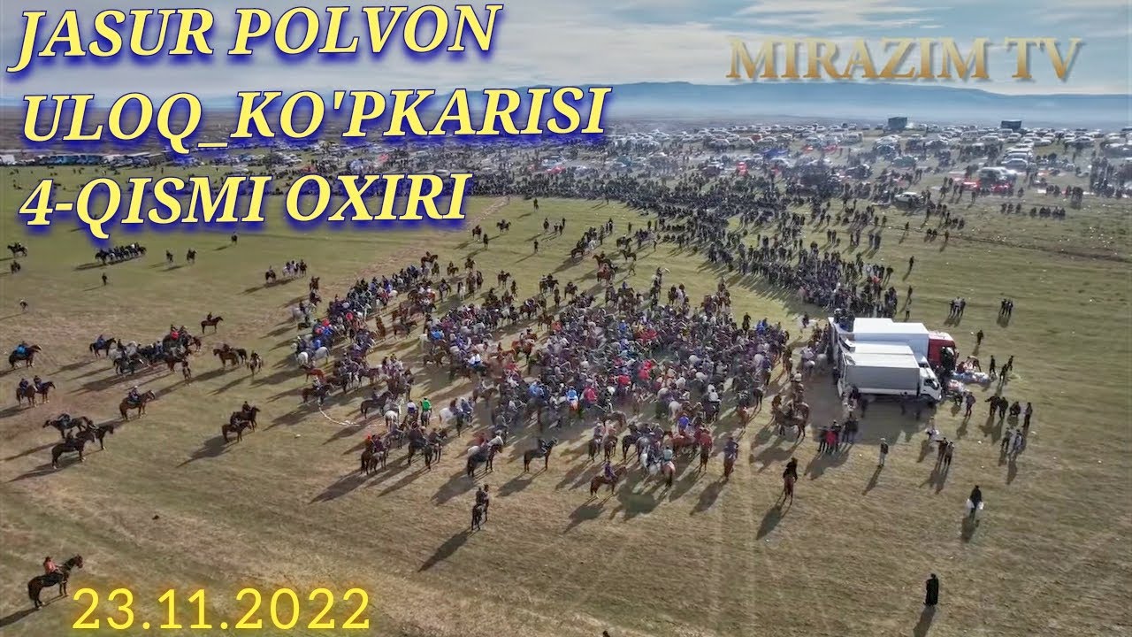23 11 2022 JIZZAX.V G'ALLAOROL.T KARSQUDUQ.Q JASUR POLVON ULOQ_KO'PKARISI 4-QISMI OXIRI