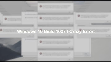 Windows 10 10074 Crazy Error