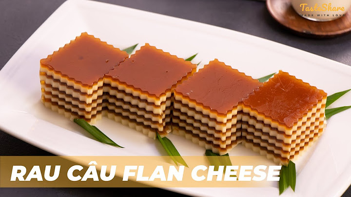 Hướng dẫn làm rau câu flan cheese năm 2024