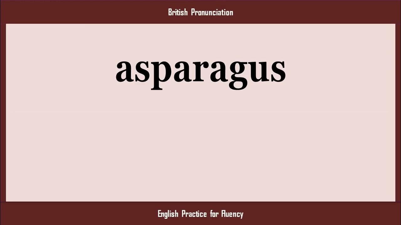 asparagus, How to Say or Pronounce ASPARAGUS in American, British