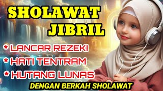 SHOLAWAT JIBRIL LANCAR REZEKI HATI TENANG DENGAN BERKAH SHOLAWAT