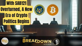 With SAB121 Overturned, A New Era of Crypto Politics Begins