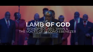 Bishop Edgar L. Vann II & The Voices of Second Ebenezer - Lamb of God (Official Live Video)