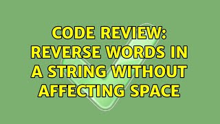Code Review: Reverse words in a string without affecting space (2 Solutions!!)