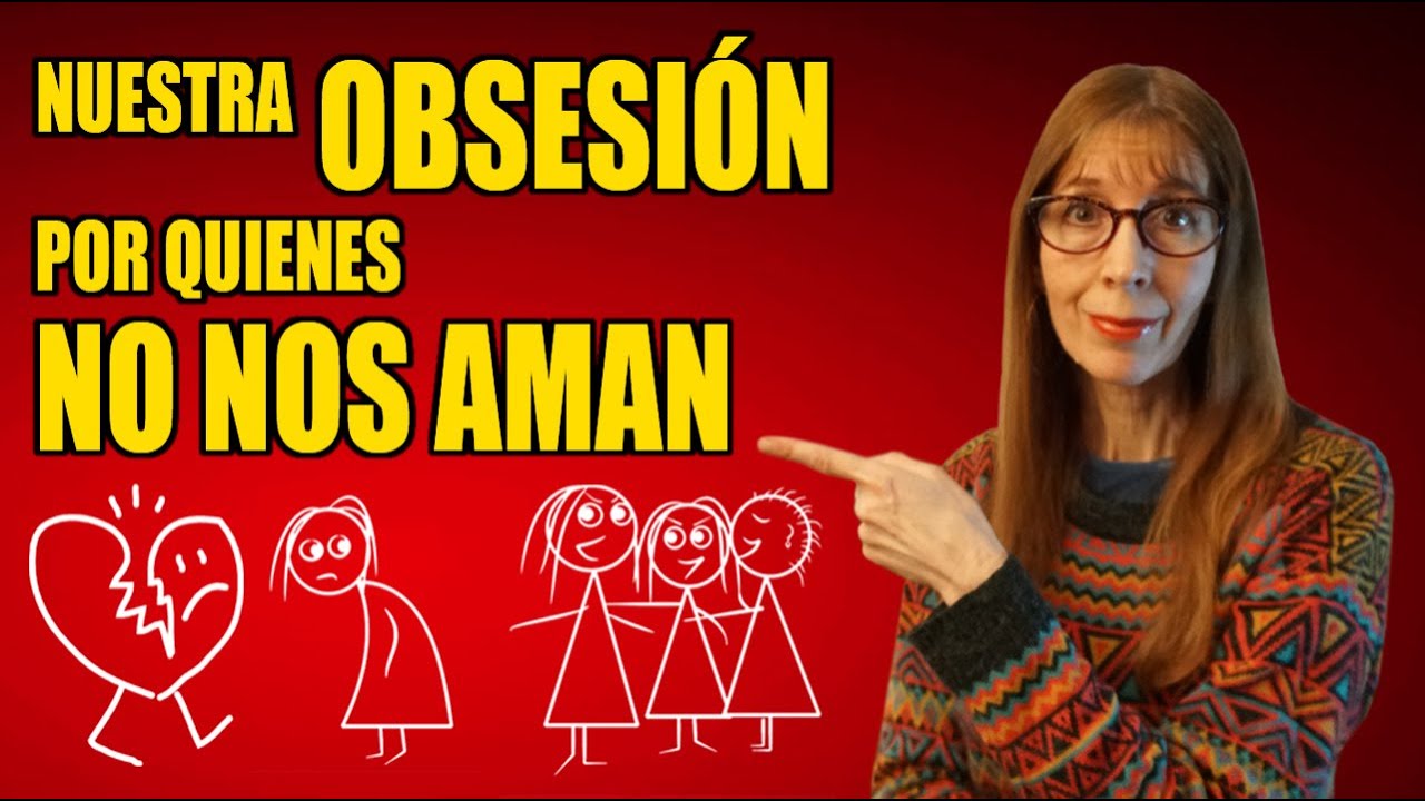 Nuestra OBSESIÓN por quienes NO NOS AMAN: video thumbnail