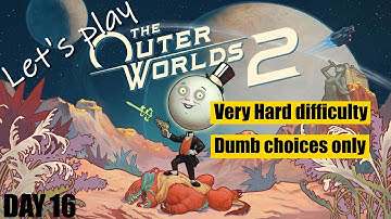 [The Outer Worlds 2] Very Hard difficulty playthrough, all Flaws & Dumb choices, gun build, day 16
