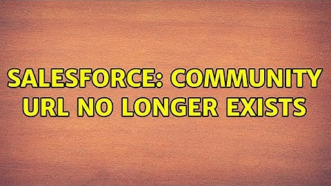 Salesforce: Community URL No Longer Exists (2 Solutions!!)