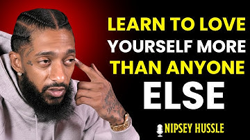 💎 Learn To Love Yourself More Than Anyone Else | NIPSEY HUSSLE