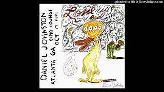 Daniel Johnston - Love Will See You Through (Atlanta 1999)